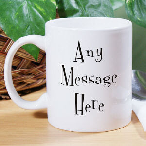 Personalized Any Message Here Coffee Mug