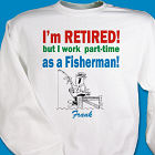 Retired...Part-time Fisherman Sweatshirt