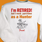 Retired...Part-time Hunter Sweatshirt