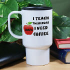 I Teach Personalized Teacher Travel Mug T231790