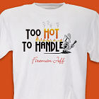 Too Hot Too Handle Firefighter T-Shirt