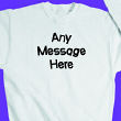 5444X - Crazy Message Custom Sweatshirt