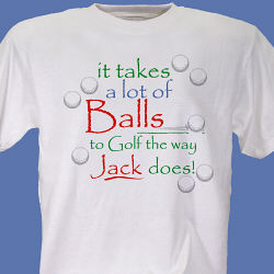 It Takes A Lot of Balls To Golf T-Shirt