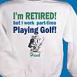 51319X - Retired...Part-time Golfer Sweatshirt