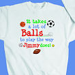 Takes A Lot of Balls Sweatshirt