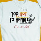Too Hot Too Handle Firefighter Sweatshirt