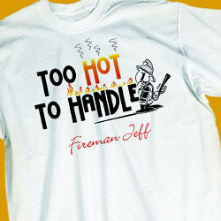 Too Hot Too Handle Firefighter T-Shirt
