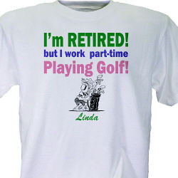 I'm Retired... and Playing Golf Ladie's T-Shirt