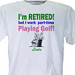 31320X - I'm Retired... and Playing Golf Ladie's T-Shirt  