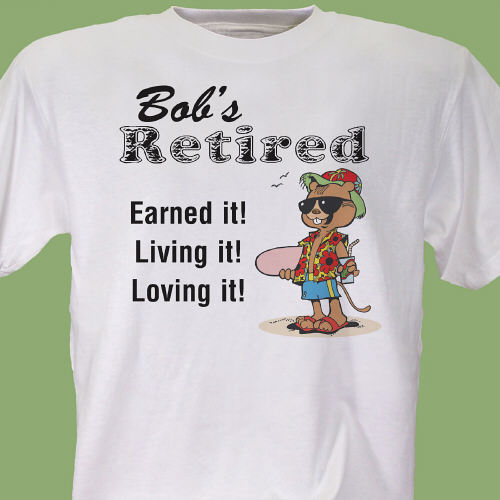 Retired and Loving It! Personalized Retiree T-Shirts
