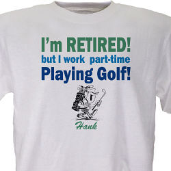 Retired and Playing Golf  T-Shirt 