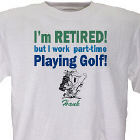 Retired and Playing Golf  T-Shirt