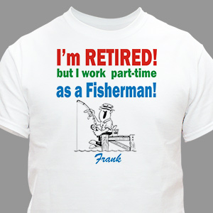 Image of Retired. Part-Time Fisherman T-Shirt