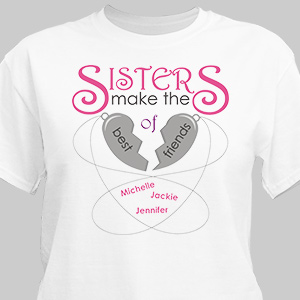 Personalized Sisters Make the Best of Friends T-Shirt | Sister Gifts