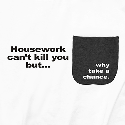 Housework Can't Kill You Pocket T-Shirt PT311219X