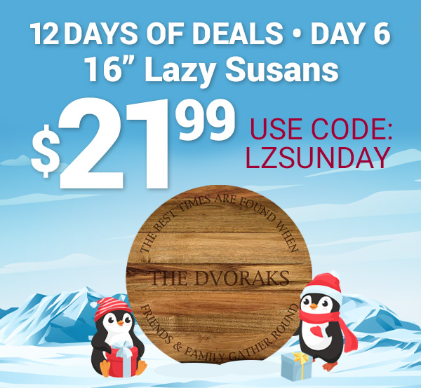 Day - 6 Lazy Susan $21.99 With Code: LZSUNDAY