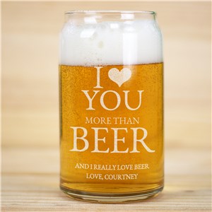 Personalized I Love You More Than...Beer Can glass | Romantic Home