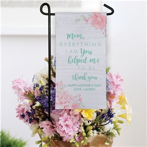 Personalized Everything I Am You Helped Me to Be Mini Garden Flag for Mom